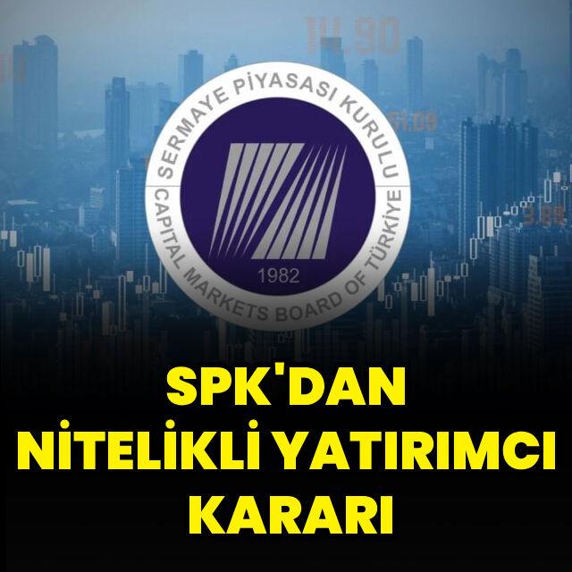 SPK'dan nitelikli yatırımcı kararı