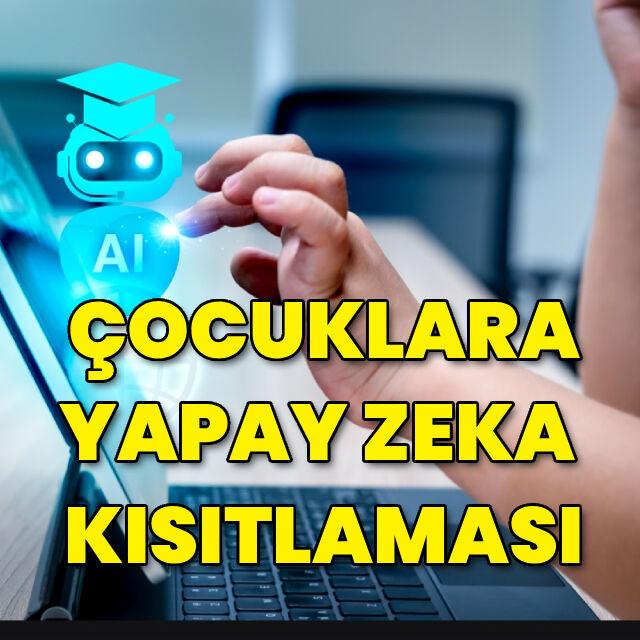 Çocuklara yapay zeka kısıtlaması