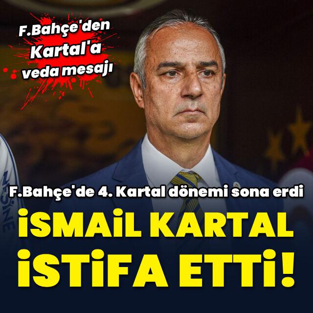 Fenerbahçe'de İsmail Kartal dönemi sona erdi!