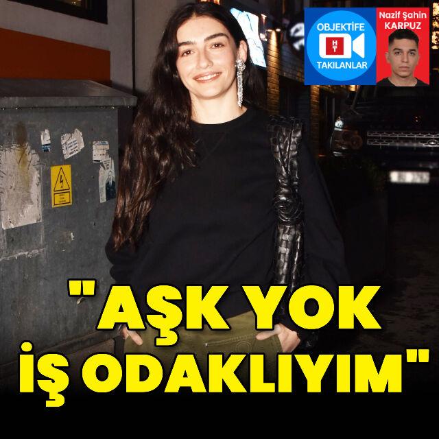 "Aşk yok, iş odaklıyım"