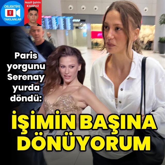 Serenay İstanbul'a döndü
