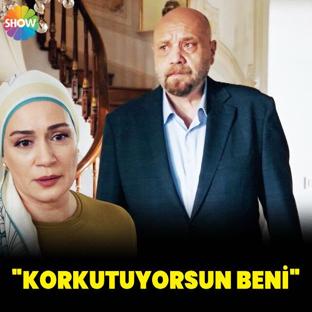 "Korkutuyorsun beni"