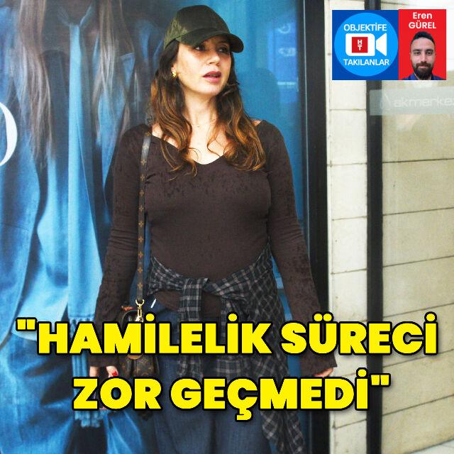 "Hamilelik süreci zor geçmedi"