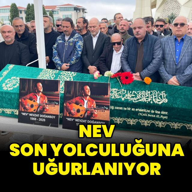 Nev son yolculuğuna uğurlanıyor
