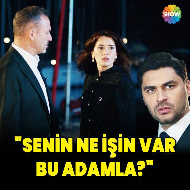 "Senin ne işin var bu adamla?"